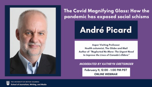 UBC Journalism, Writing, and Media presents: “The Covid Magnifying Glass” by André Picard,  award-winning journalist