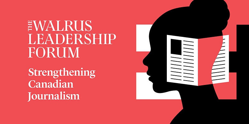 The Walrus Leadership Forum- Strengthening Canadian Journalism