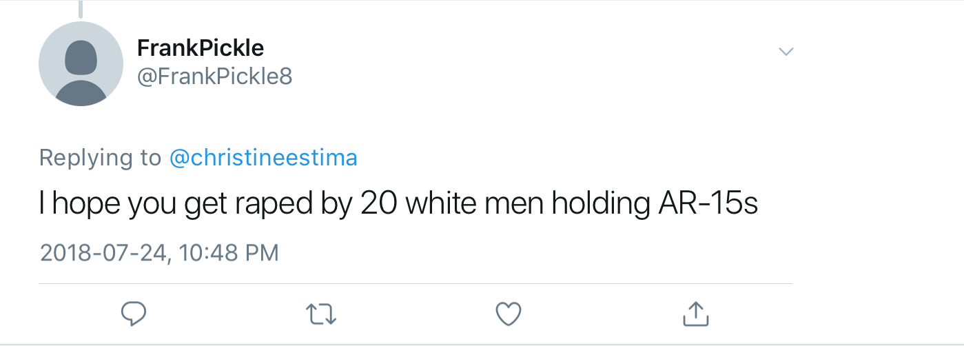 Twitter reply to Christine from @FrankPickle8: "I hope you get raped  by 20 white men holding AR-15s"