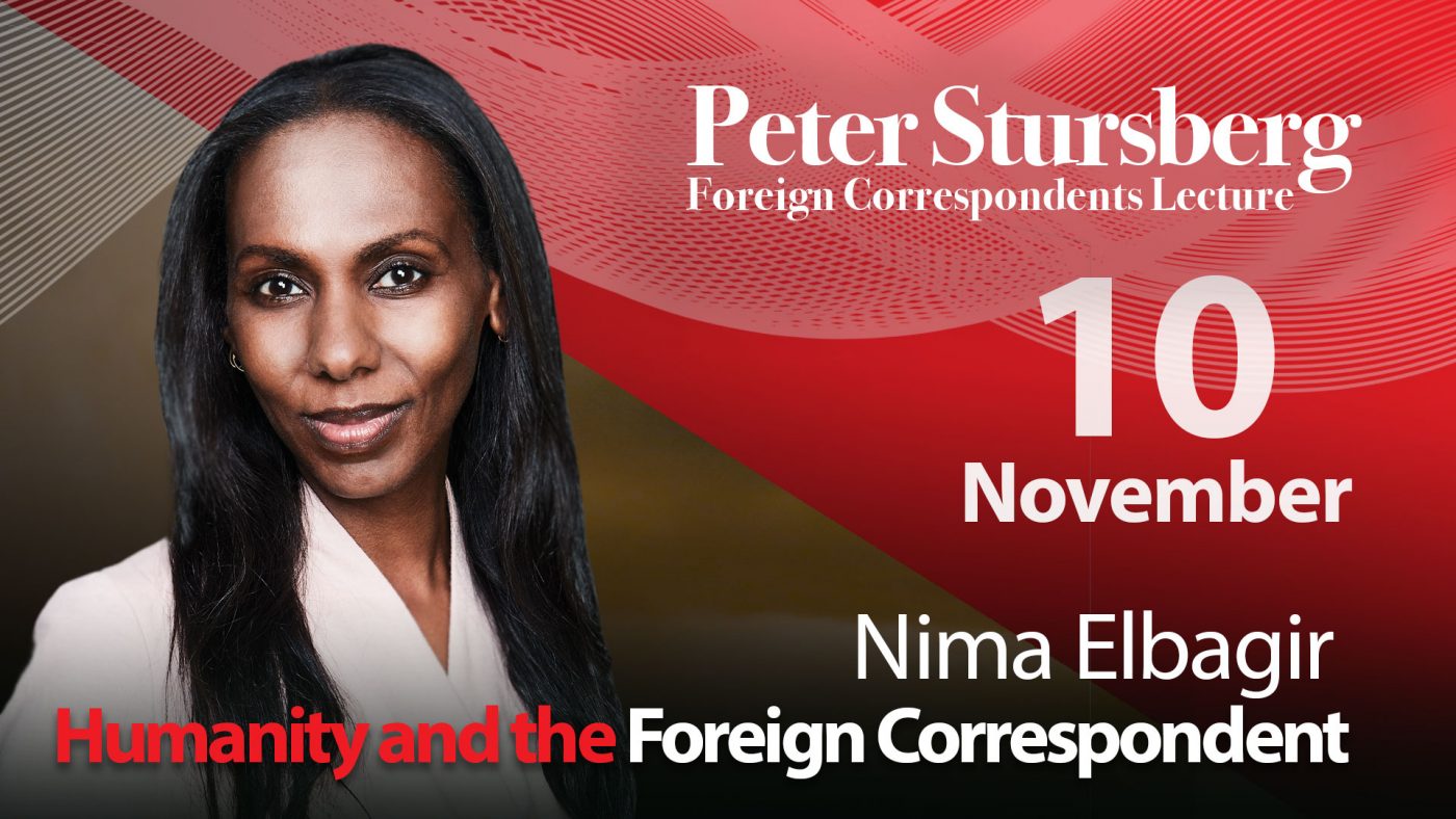 Peter Stursberg Foreign Correspondents Lecture, 10 November, Nima Elbagir, Humanity and the Foreign Correspondent