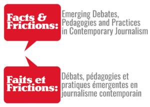 Facts & Frictions logo: white text in red text bubble. Subheading in grey: Emerging Debates, Pedagogies and Practices in Contemporary Journalism. On bottom, logo repeats in French. Faits et Frictions: white text in red text bubble. Subheading in grey: Débats, pédagogies, émergents en journalism contemporain