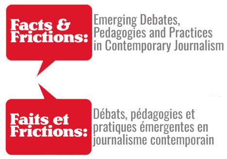 Facts & Frictions logo: white text in red text bubble. Subheading in grey: Emerging Debates, Pedagogies and Practices in Contemporary Journalism. On bottom, logo repeats in French. Faits et Frictions: white text in red text bubble. Subheading in grey: Débats, pédagogies, émergents en journalism contemporain