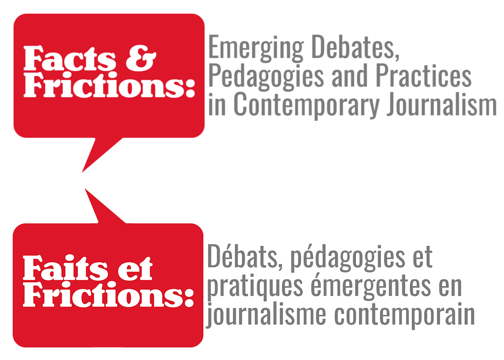 Facts & Frictions logo: white text in red text bubble. Subheading in grey: Emerging Debates, Pedagogies and Practices in Contemporary Journalism. On bottom, logo repeats in French. Faits et Frictions: white text in red text bubble. Subheading in grey: Débats, pédagogies, émergents en journalism contemporain