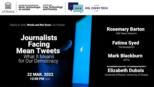 The Wonks and War Rooms Live Podcasts Journalists Facing Mean Tweets What It Means for Our Democracy Rosemary Barton, Fatima Syed and Mark Blackburn in conversation with Elizabeth Dubois Tuesday March 22, 2022 at 12:00 ET