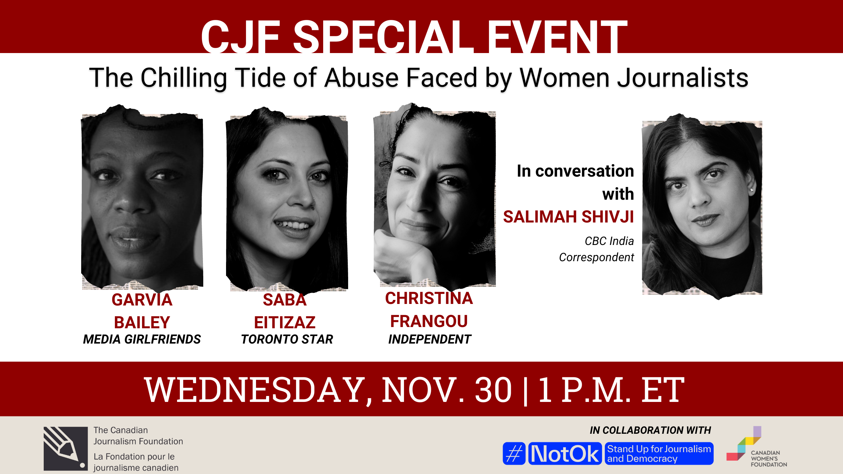 CJF Special Event: The Chilling Tide of Abuse Faced by Women Journalists. Photos of Garvia Bailey (Media Girlfriends), Saba Eitizaz (Toronto Star), Christina Frangou (Independent), Salimah Shivji (CBC India Correspondent). Wednesday Nov. 30 1 p.m. ET. The Canadian Journalism Foundation