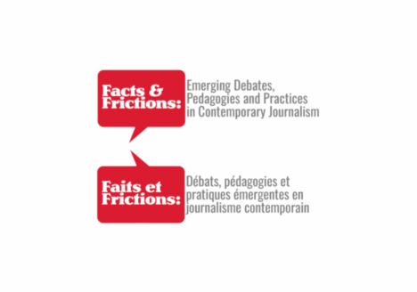 Facts & Frictions logo: white text in red text bubble. Subheading in grey: Emerging Debates, Pedagogies and Practices in Contemporary Journalism. On bottom, logo repeats in French. Faits et Frictions: white text in red text bubble. Subheading in grey: Débats, pédagogies, émergents en journalism contemporain