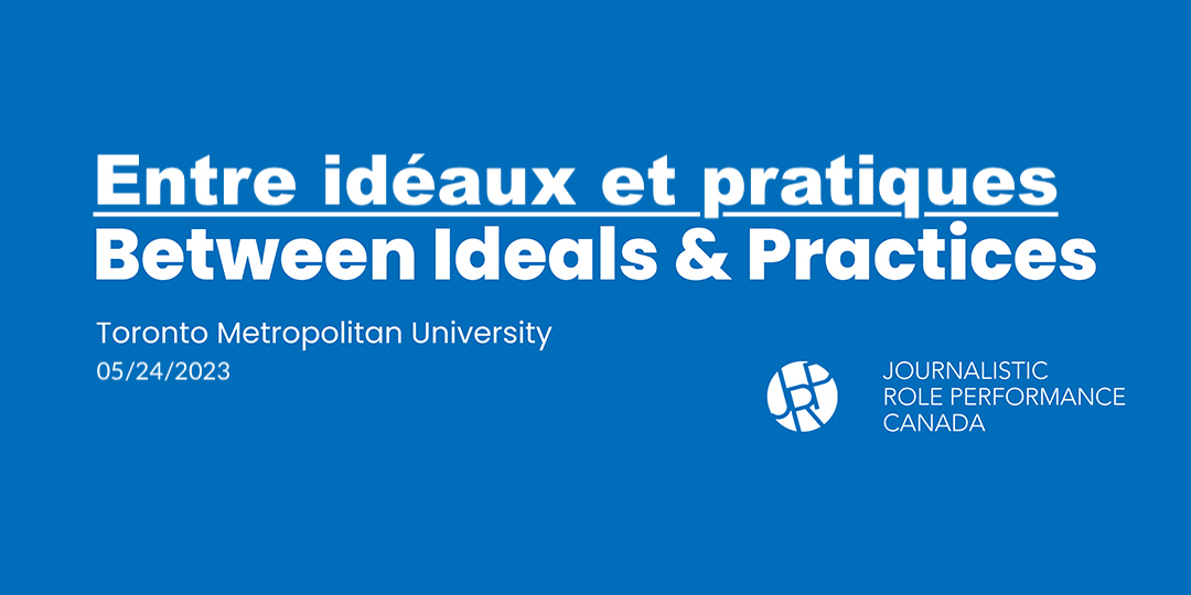 Entre idéaux et pratiques Between ideals and practice Toronto Metropolitan University 05/24/2023 Journalistic Role Performance Project Canada