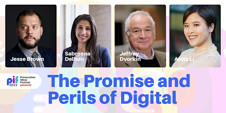 Headshots of Jesse Brown, Sabreena Delhon, Jeffrey Dvorkin and Anita Li Provocation Ideas Festival 2023 presents The Promise and Perils o Digital
