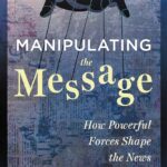 Book cover: Manipulating the Message How Powerful Forces Shape the News Cecil rosner