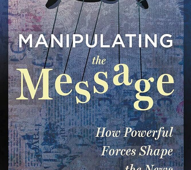 Book cover: Manipulating the Message How Powerful Forces Shape the News Cecil rosner